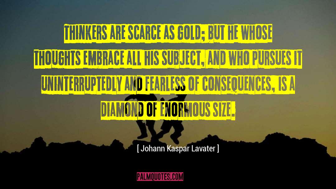 Johann Kaspar Lavater Quotes: Thinkers are scarce as gold;