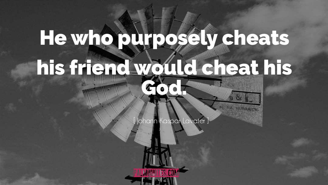 Johann Kaspar Lavater Quotes: He who purposely cheats his