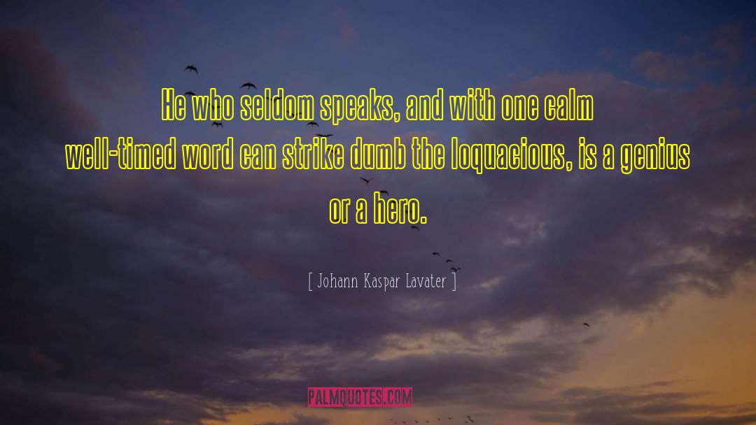 Johann Kaspar Lavater Quotes: He who seldom speaks, and