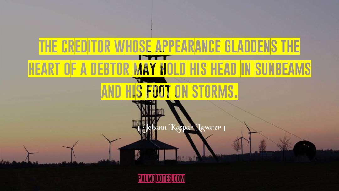 Johann Kaspar Lavater Quotes: The creditor whose appearance gladdens