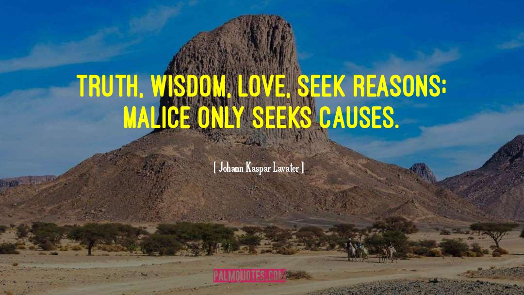 Johann Kaspar Lavater Quotes: Truth, wisdom, love, seek reasons;