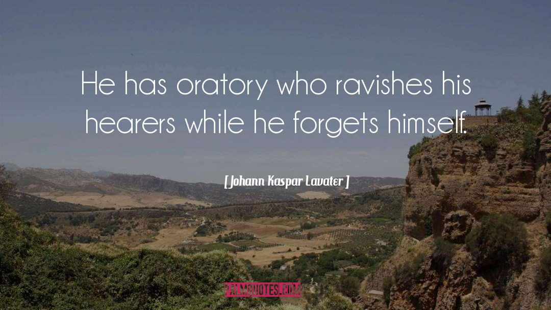 Johann Kaspar Lavater Quotes: He has oratory who ravishes