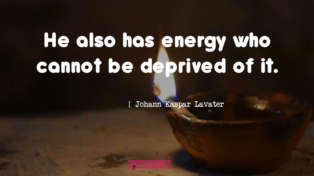 Johann Kaspar Lavater Quotes: He also has energy who