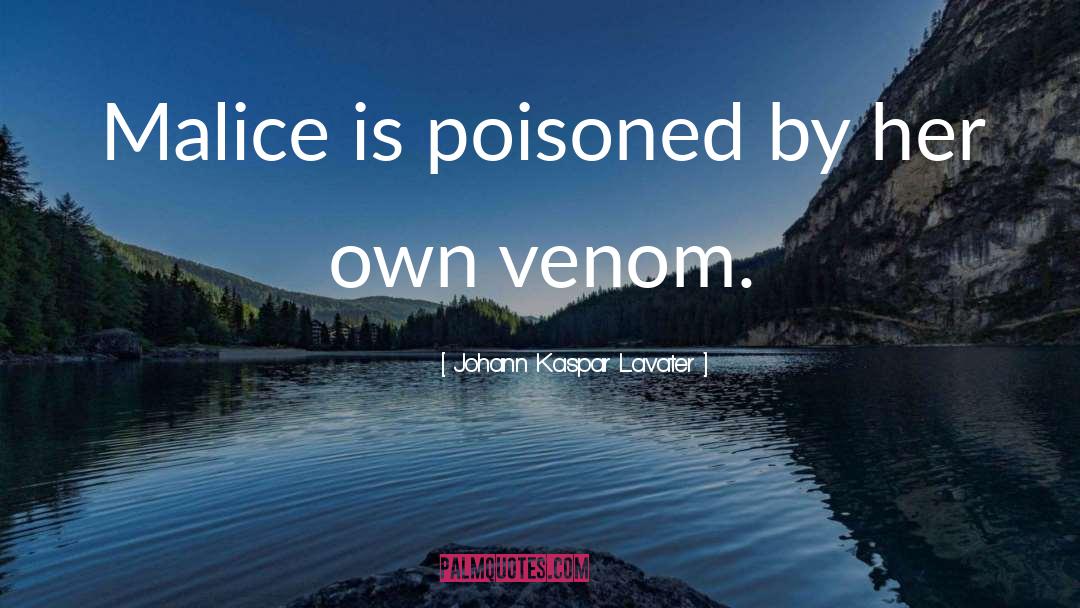 Johann Kaspar Lavater Quotes: Malice is poisoned by her