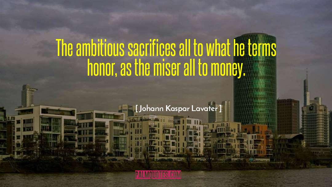 Johann Kaspar Lavater Quotes: The ambitious sacrifices all to