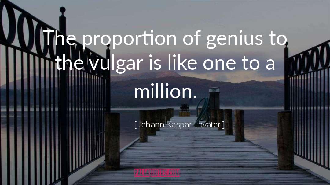 Johann Kaspar Lavater Quotes: The proportion of genius to