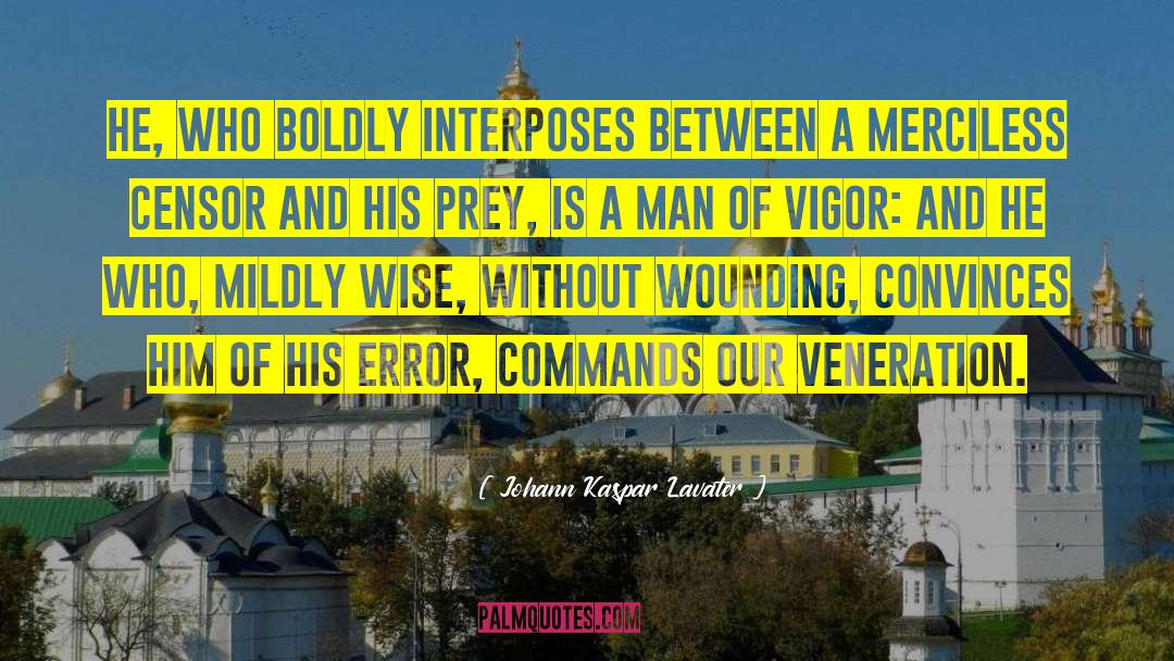 Johann Kaspar Lavater Quotes: He, who boldly interposes between
