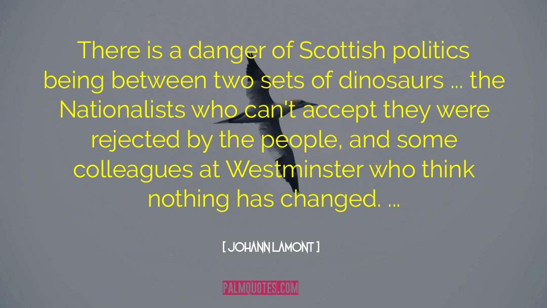 Johann Lamont Quotes: There is a danger of