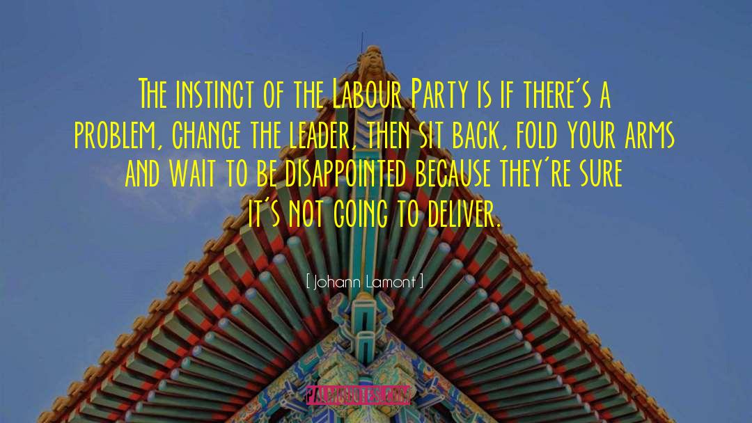 Johann Lamont Quotes: The instinct of the Labour