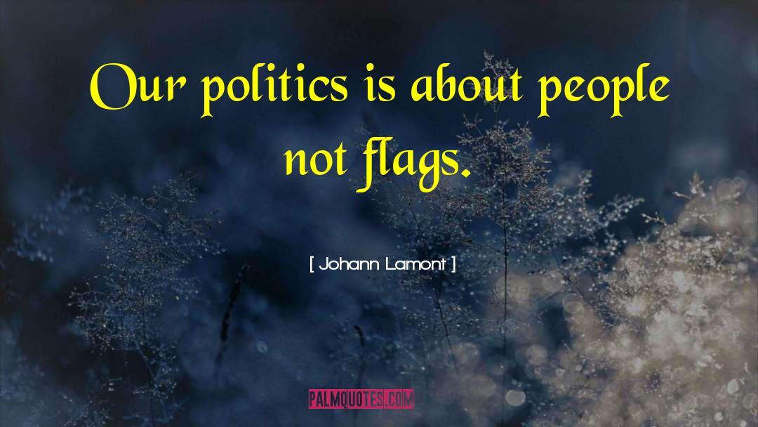 Johann Lamont Quotes: Our politics is about people