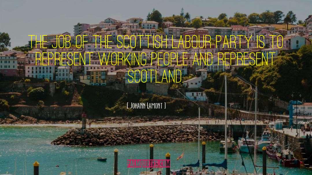 Johann Lamont Quotes: The job of the Scottish