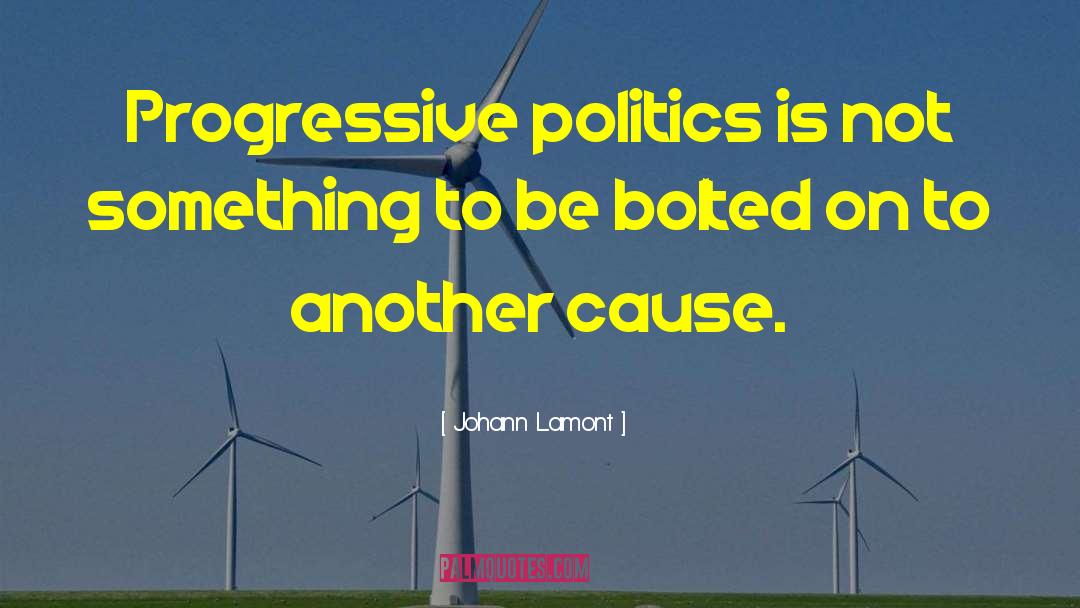 Johann Lamont Quotes: Progressive politics is not something