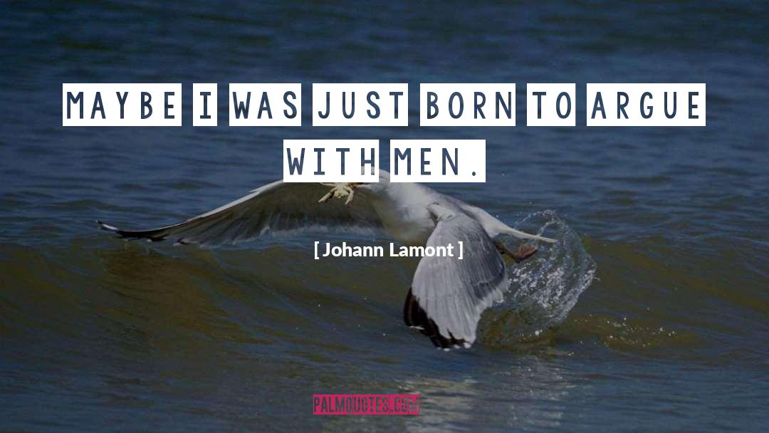 Johann Lamont Quotes: Maybe I was just born