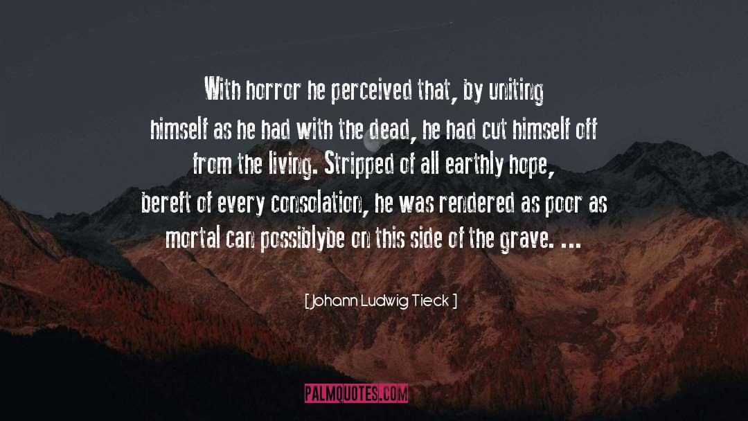 Johann Ludwig Tieck Quotes: With horror he perceived that,
