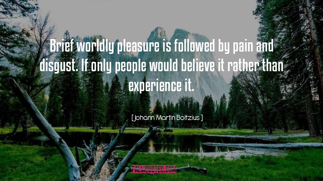 Johann Martin Boltzius Quotes: Brief worldly pleasure is followed