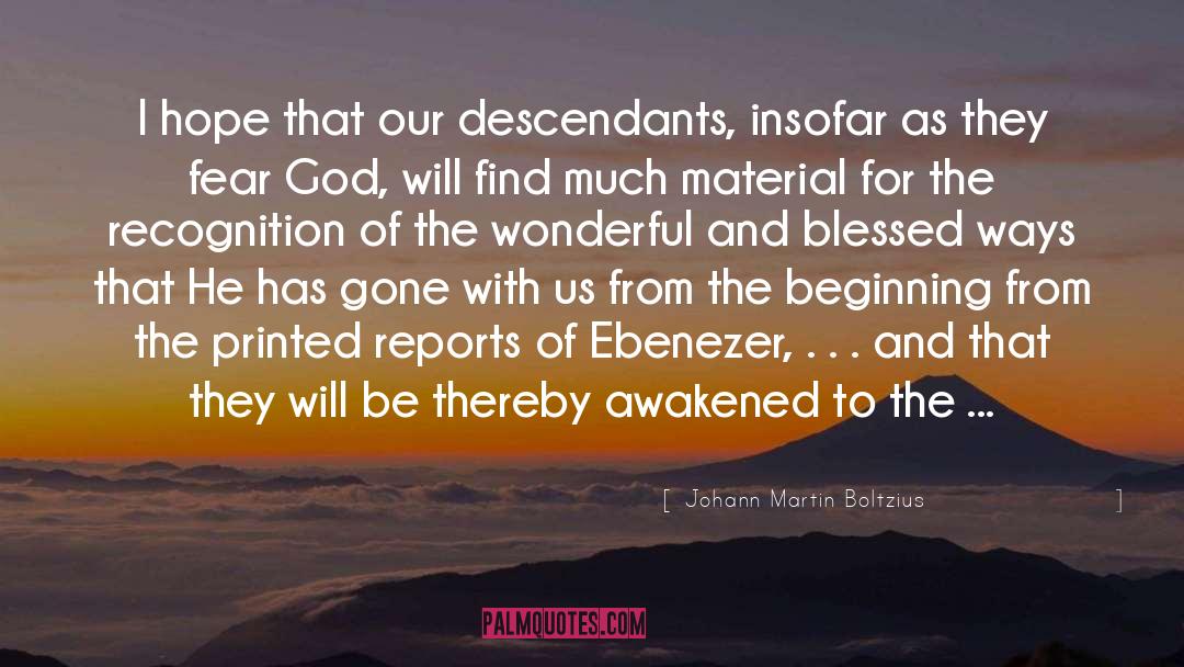Johann Martin Boltzius Quotes: I hope that our descendants,