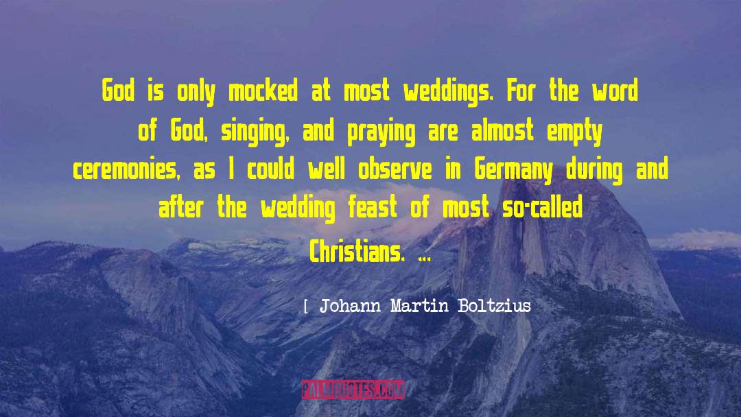 Johann Martin Boltzius Quotes: God is only mocked at