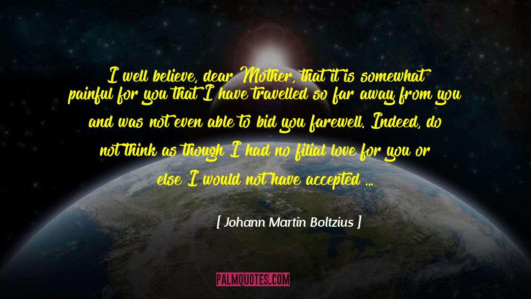 Johann Martin Boltzius Quotes: I well believe, dear Mother,