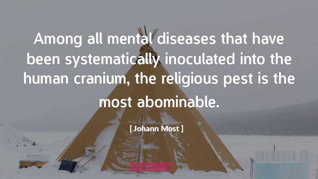 Johann Most Quotes: Among all mental diseases that