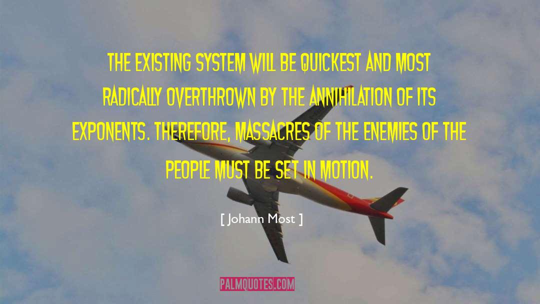 Johann Most Quotes: The existing system will be