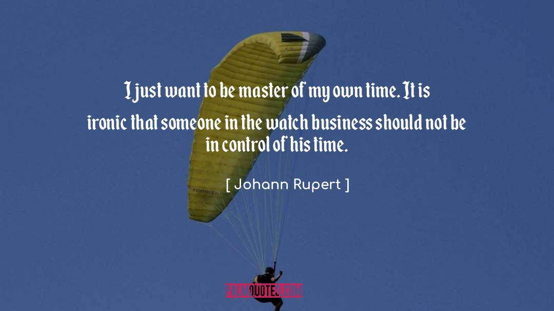 Johann Rupert Quotes: I just want to be