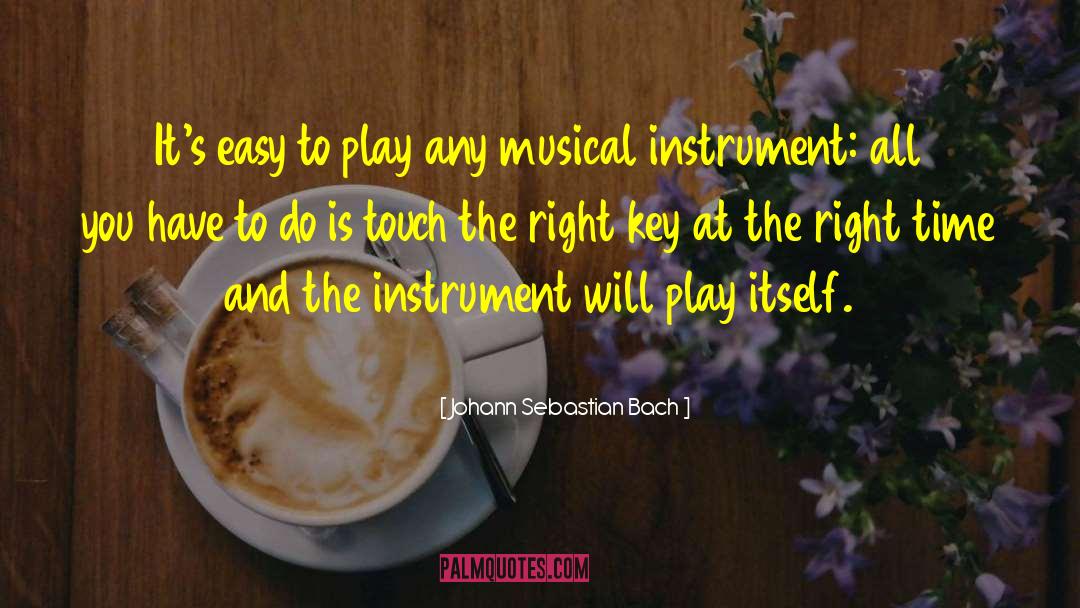 Johann Sebastian Bach Quotes: It's easy to play any