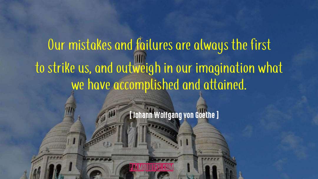 Johann Wolfgang Von Goethe Quotes: Our mistakes and failures are