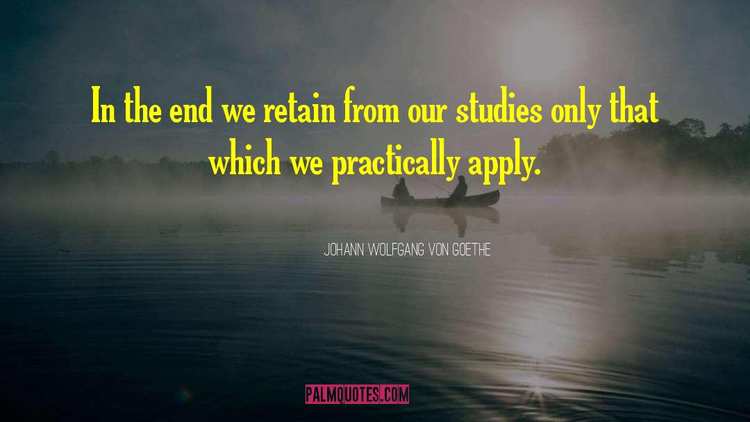 Johann Wolfgang Von Goethe Quotes: In the end we retain