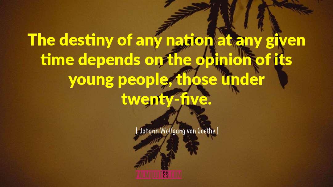 Johann Wolfgang Von Goethe Quotes: The destiny of any nation