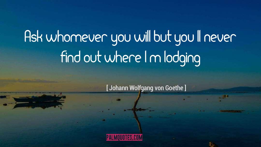 Johann Wolfgang Von Goethe Quotes: Ask whomever you will but