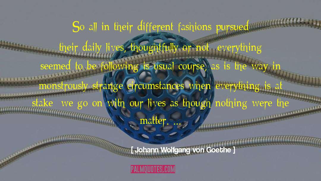 Johann Wolfgang Von Goethe Quotes: So all in their different