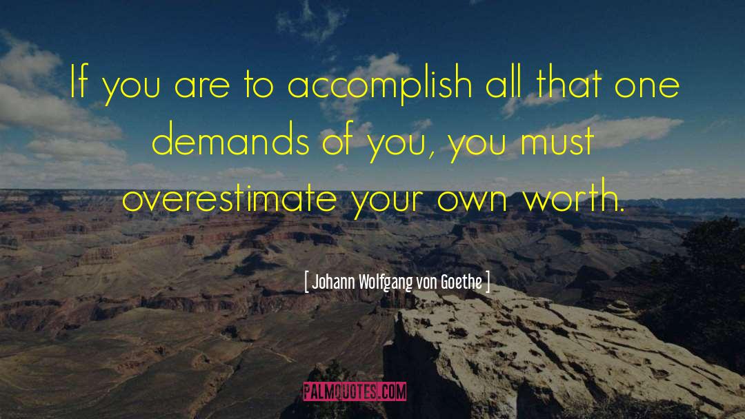 Johann Wolfgang Von Goethe Quotes: If you are to accomplish