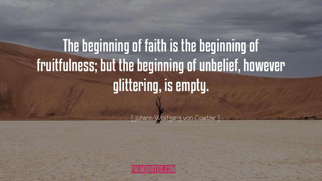 Johann Wolfgang Von Goethe Quotes: The beginning of faith is