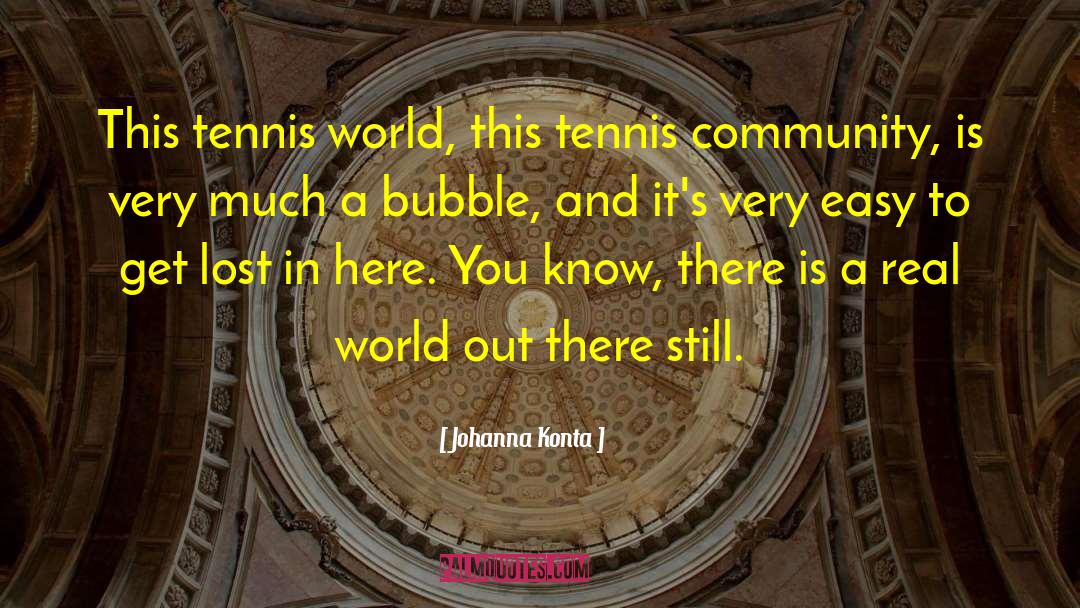 Johanna Konta Quotes: This tennis world, this tennis