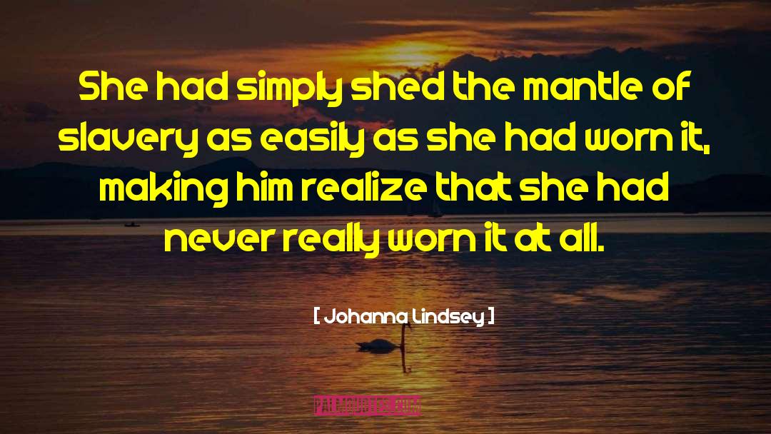 Johanna Lindsey Quotes: She had simply shed the