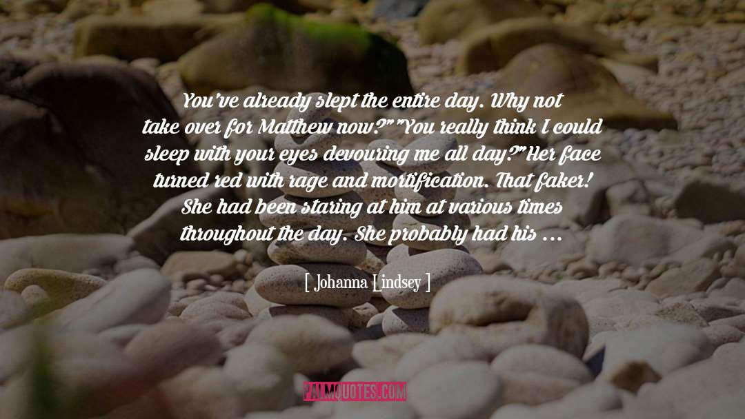 Johanna Lindsey Quotes: You've already slept the entire