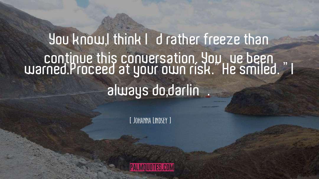 Johanna Lindsey Quotes: You know,I think I'd rather