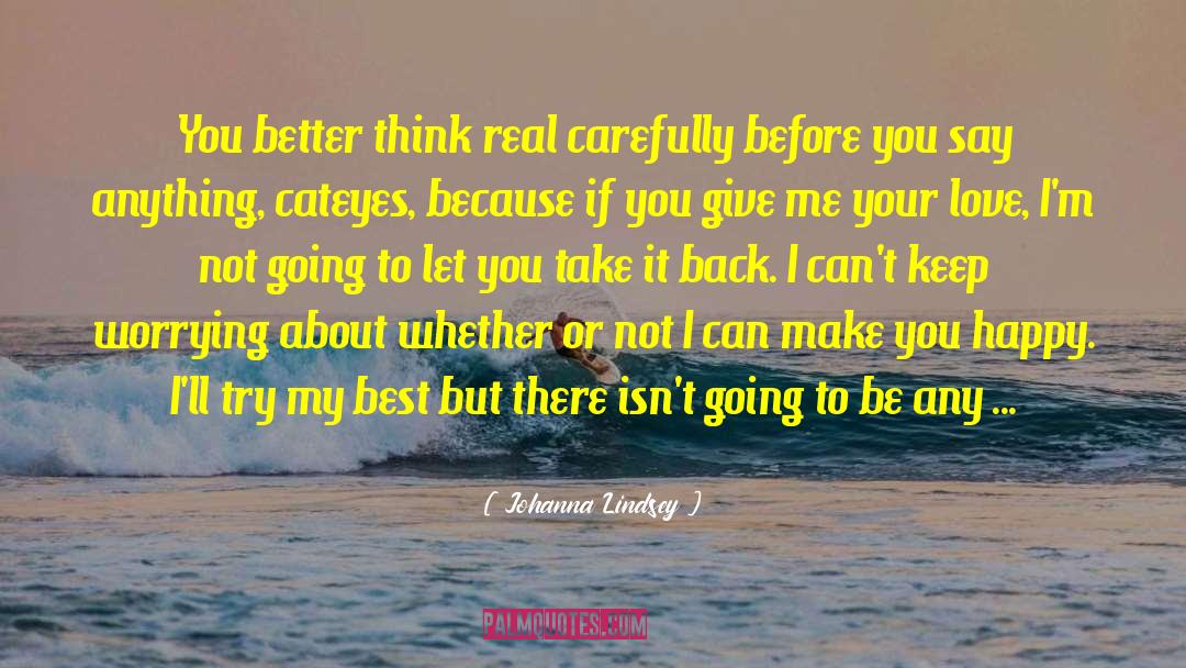 Johanna Lindsey Quotes: You better think real carefully
