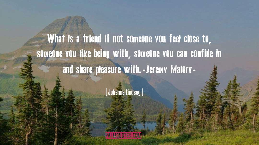 Johanna Lindsey Quotes: What is a friend if