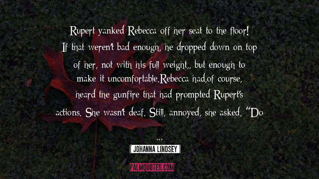 Johanna Lindsey Quotes: Rupert yanked Rebecca off her