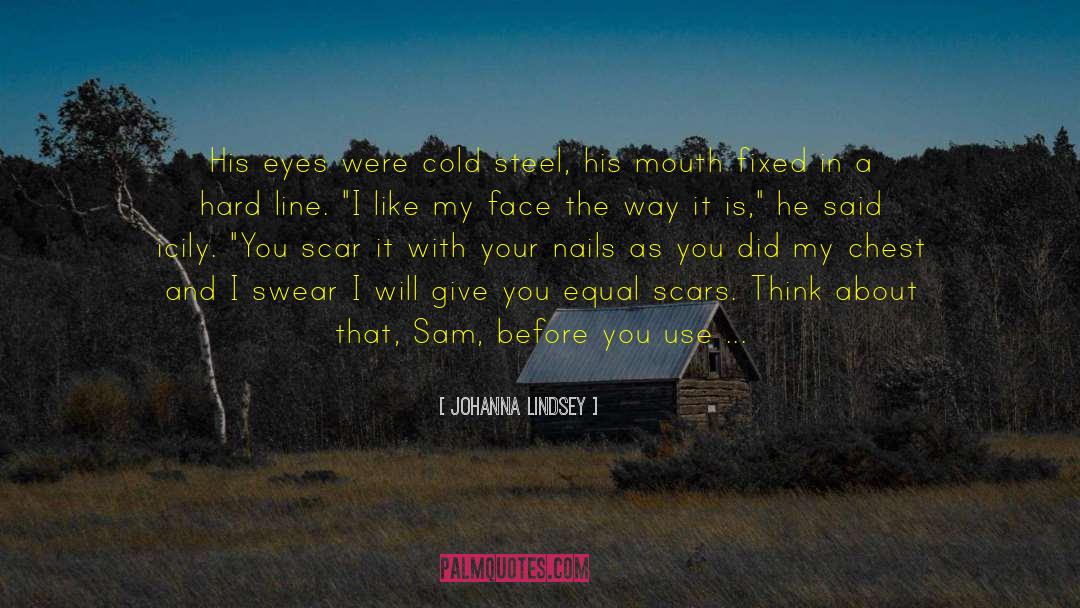 Johanna Lindsey Quotes: His eyes were cold steel,