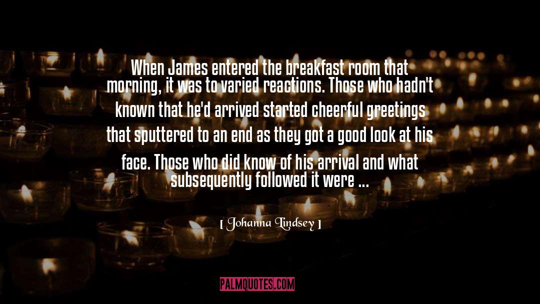 Johanna Lindsey Quotes: When James entered the breakfast