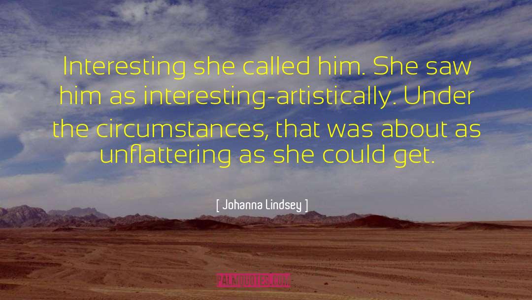 Johanna Lindsey Quotes: Interesting she called him. She