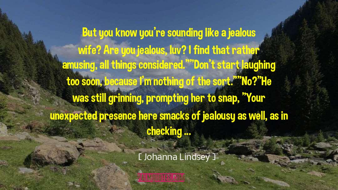 Johanna Lindsey Quotes: But you know you're sounding