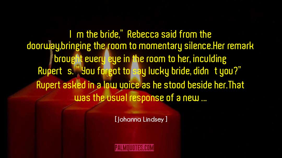 Johanna Lindsey Quotes: I'm the bride,