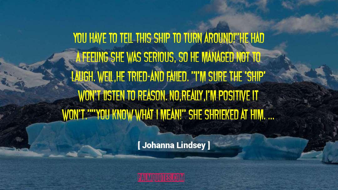 Johanna Lindsey Quotes: You have to tell this