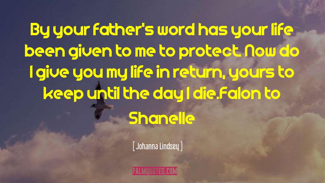 Johanna Lindsey Quotes: By your father's word has