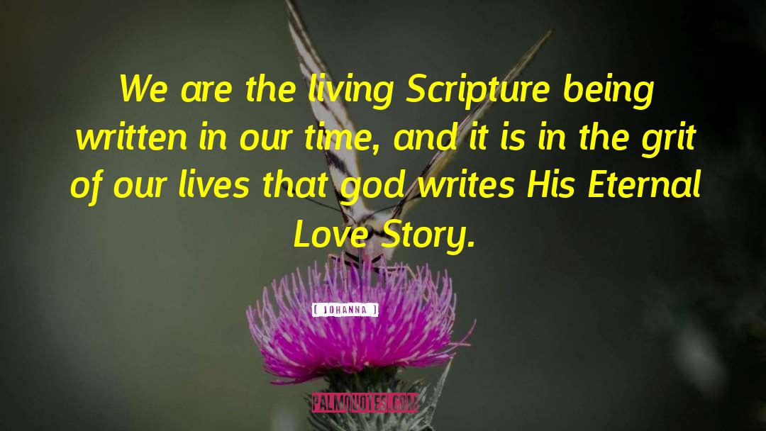 Johanna Quotes: We are the living Scripture