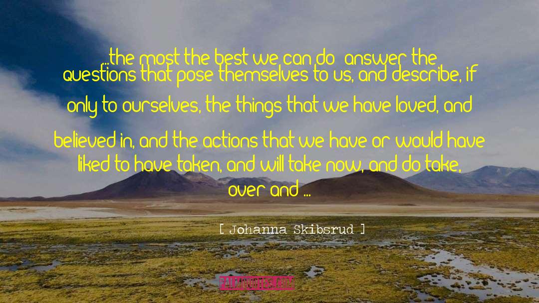 Johanna Skibsrud Quotes: ...the most-the best-we can do: