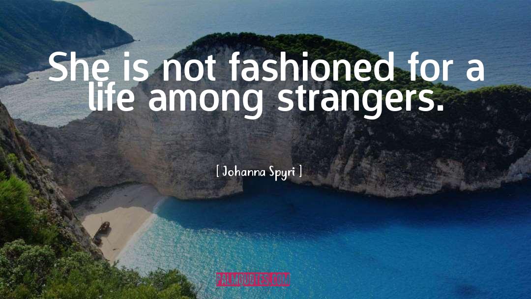 Johanna Spyri Quotes: She is not fashioned for